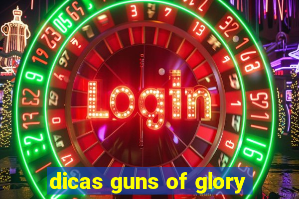 dicas guns of glory